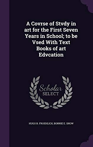 9781347539231: A Covrse of Stvdy in art for the First Seven Years in School; to be Vsed With Text Books of art Edvcation