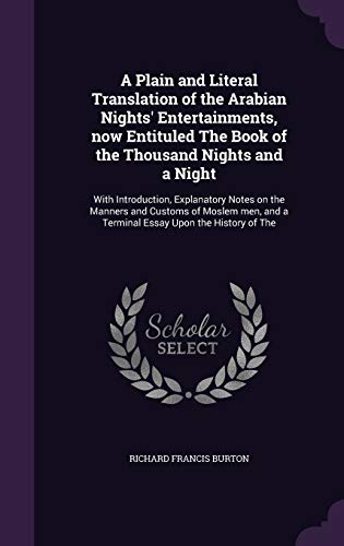 9781347552889: A Plain and Literal Translation of the Arabian Nights' Entertainments, now Entituled The Book of the Thousand Nights and a Night: With Introduction, ... and a Terminal Essay Upon the History of The