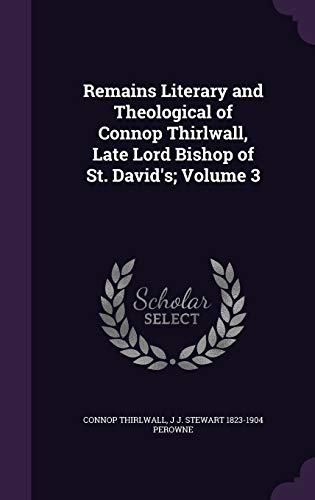 Stock image for Remains Literary and Theological of Connop Thirlwall, Late Lord Bishop of St. David's; Volume 3 for sale by ALLBOOKS1