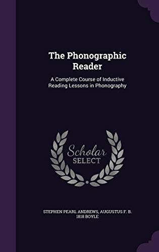 9781347571354: The Phonographic Reader: A Complete Course of Inductive Reading Lessons in Phonography