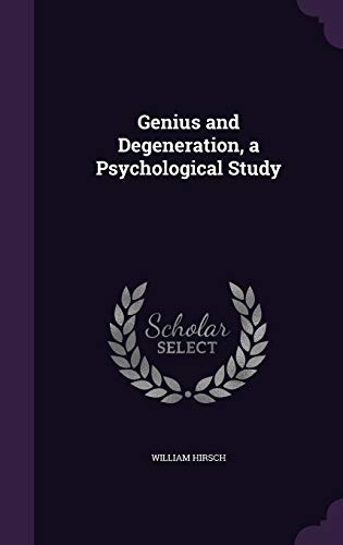 Genius and Degeneration, a Psychological Study (Hardback) - William Hirsch