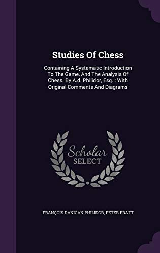 9781347609132: Studies Of Chess: Containing A Systematic Introduction To The Game, And The Analysis Of Chess. By A.d. Philidor, Esq. : With Original Comments And Diagrams