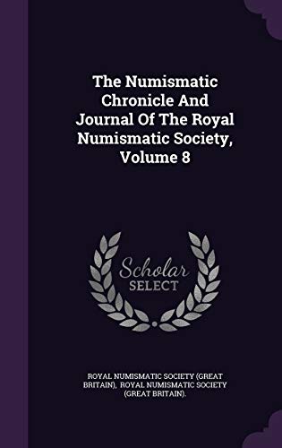 9781347624975: The Numismatic Chronicle And Journal Of The Royal Numismatic Society, Volume 8