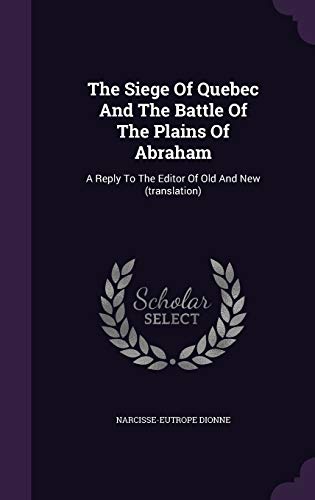 9781347660911: The Siege Of Quebec And The Battle Of The Plains Of Abraham: A Reply To The Editor Of Old And New (translation)