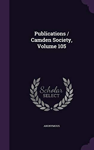 9781347670811: Publications / Camden Society, Volume 105