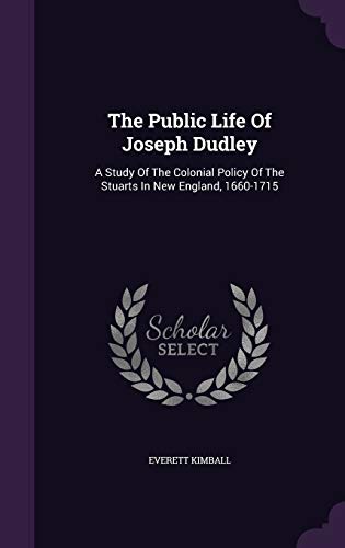 9781347677445: The Public Life Of Joseph Dudley: A Study Of The Colonial Policy Of The Stuarts In New England, 1660-1715