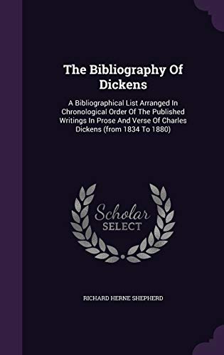 Beispielbild fr The Bibliography Of Dickens: A Bibliographical List Arranged In Chronological Order Of The Published Writings In Prose And Verse Of Charles Dickens zum Verkauf von Buchpark