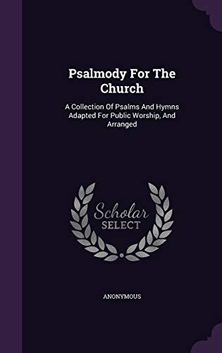 9781347720639: Psalmody For The Church: A Collection Of Psalms And Hymns Adapted For Public Worship, And Arranged
