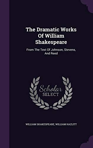 9781347721209: The Dramatic Works Of William Shakespeare: From The Text Of Johnson, Stevens, And Reed