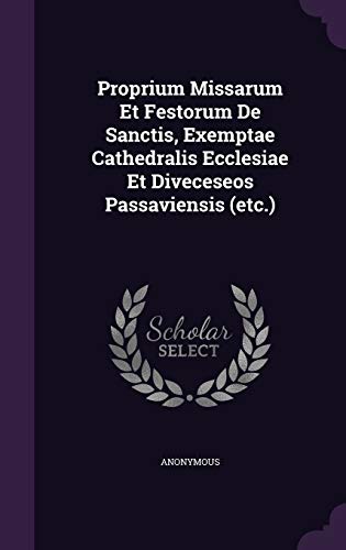 9781347730362: Proprium Missarum Et Festorum De Sanctis, Exemptae Cathedralis Ecclesiae Et Diveceseos Passaviensis (etc.)