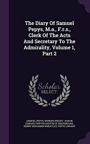 9781347735244: The Diary Of Samuel Pepys, M.a., F.r.s., Clerk Of The Acts And Secretary To The Admirality, Volume 1, Part 2