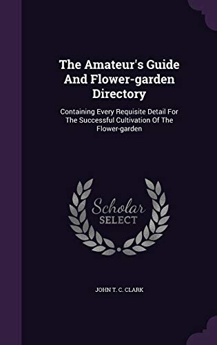 9781347749555: The Amateur's Guide And Flower-garden Directory: Containing Every Requisite Detail For The Successful Cultivation Of The Flower-garden
