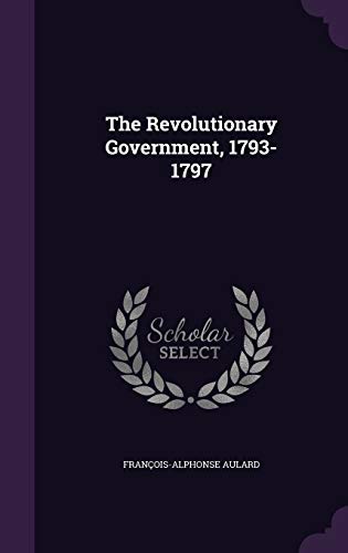 9781347765371: The Revolutionary Government, 1793-1797