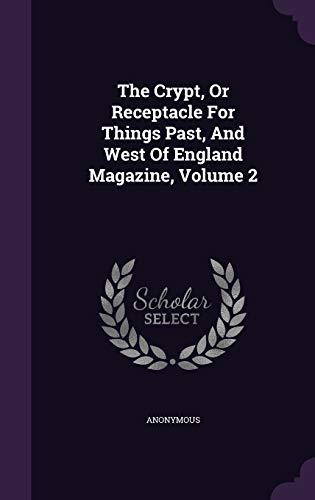 9781347771501: The Crypt, Or Receptacle For Things Past, And West Of England Magazine, Volume 2