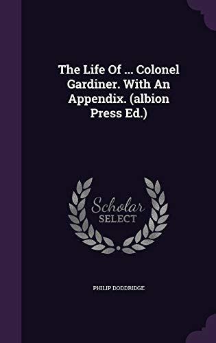 9781347783016: The Life Of ... Colonel Gardiner. With An Appendix. (albion Press Ed.)