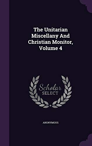 9781347786710: The Unitarian Miscellany And Christian Monitor, Volume 4