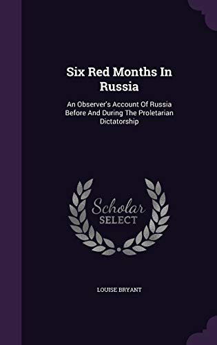 9781347787625: Six Red Months In Russia: An Observer's Account Of Russia Before And During The Proletarian Dictatorship