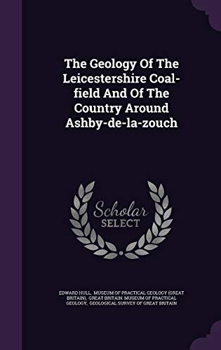 9781347791059: The Geology Of The Leicestershire Coal-field And Of The Country Around Ashby-de-la-zouch
