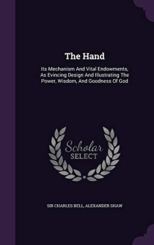 Stock image for The Hand: Its Mechanism And Vital Endowments, As Evincing Design And Illustrating The Power, Wisdom, And Goodness Of God for sale by HPB-Emerald