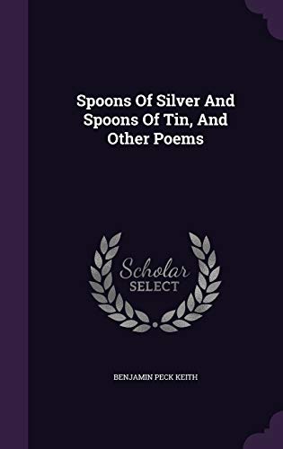 9781347801178: Spoons Of Silver And Spoons Of Tin, And Other Poems