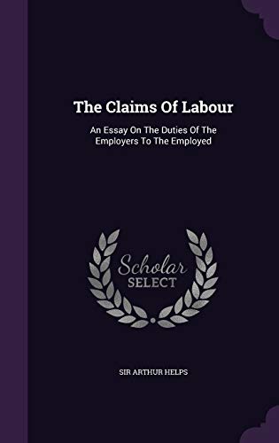 9781347813928: The Claims Of Labour: An Essay On The Duties Of The Employers To The Employed