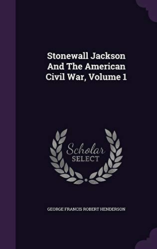 Stonewall Jackson and the American Civil War, Volume 1 (Hardback)