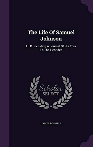 9781347857199: The Life Of Samuel Johnson: Ll. D. Including A Journal Of His Tour To The Hebrides