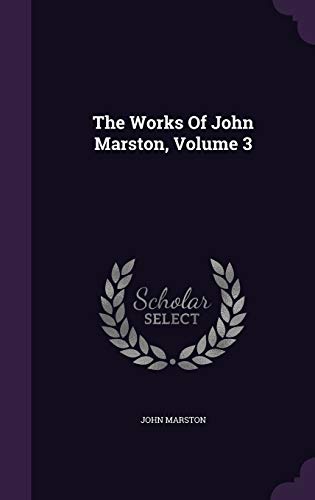 9781347884942: The Works Of John Marston, Volume 3