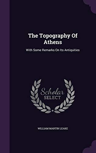 The Topography of Athens: With Some Remarks on Its Antiquities (Hardback) - William Martin Leake