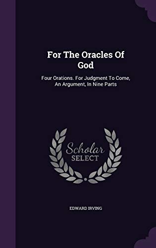 9781347924013: For The Oracles Of God: Four Orations. For Judgment To Come, An Argument, In Nine Parts