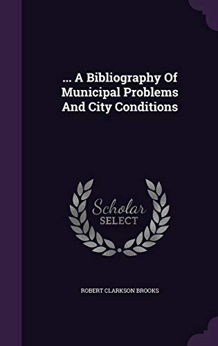 a Bibliography of Municipal Problems and City Conditions (Hardback) - Robert Clarkson Brooks