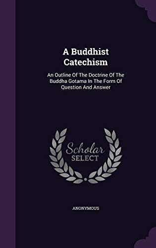 9781347939987: A Buddhist Catechism: An Outline Of The Doctrine Of The Buddha Gotama In The Form Of Question And Answer
