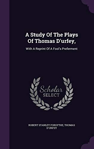 9781347940549: A Study Of The Plays Of Thomas D'urfey,: With A Reprint Of A Fool's Preferment