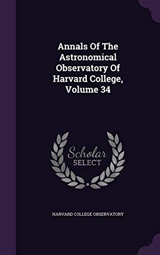 9781347942321: Annals Of The Astronomical Observatory Of Harvard College, Volume 34
