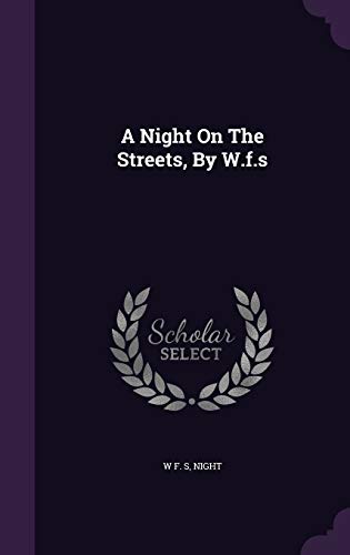 9781347942437: A Night On The Streets, By W.f.s