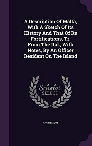 9781347945865: A Description Of Malta, With A Sketch Of Its History And That Of Its Fortifications, Tr. From The Ital., With Notes, By An Officer Resident On The Island