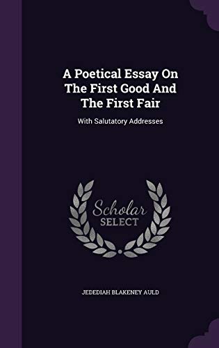 9781347946435: A Poetical Essay On The First Good And The First Fair: With Salutatory Addresses