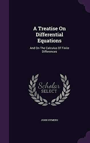 9781347948149: A Treatise On Differential Equations: And On The Calculus Of Finite Differences