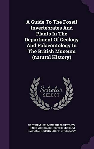 9781347960462: A Guide To The Fossil Invertebrates And Plants In The Department Of Geology And Palaeontology In The British Museum (natural History)