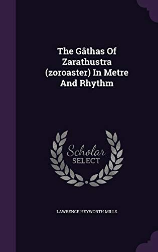 The Gathas of Zarathustra (Zoroaster) in Metre and Rhythm (Hardback) - Lawrence Heyworth Mills