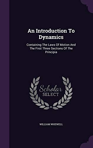9781347976777: An Introduction To Dynamics: Containing The Laws Of Motion And The First Three Sections Of The Principia