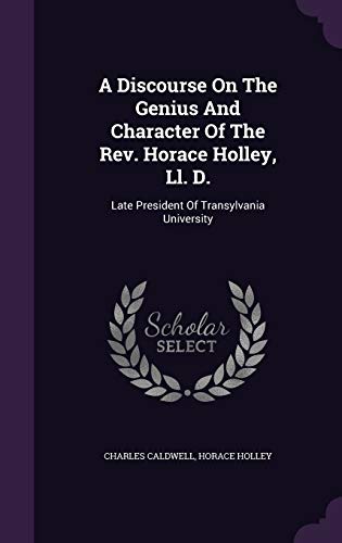 9781347981023: A Discourse On The Genius And Character Of The Rev. Horace Holley, Ll. D.: Late President Of Transylvania University