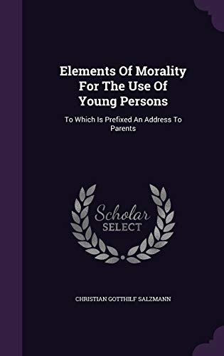 9781347998328: Elements Of Morality For The Use Of Young Persons: To Which Is Prefixed An Address To Parents