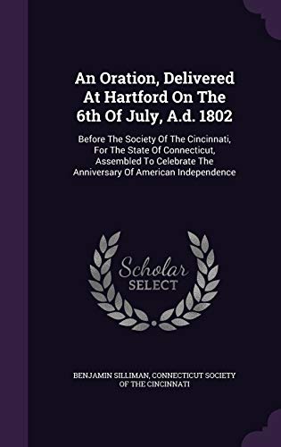 9781348007258: An Oration, Delivered At Hartford On The 6th Of July, A.d. 1802: Before The Society Of The Cincinnati, For The State Of Connecticut, Assembled To Celebrate The Anniversary Of American Independence