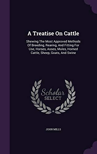 9781348011361: A Treatise On Cattle: Shewing The Most Approved Methods Of Breeding, Rearing, And Fitting For Use, Horses, Asses, Mules, Horned Cattle, Sheep, Goats, And Swine