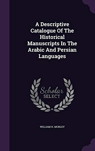 9781348022053: A Descriptive Catalogue Of The Historical Manuscripts In The Arabic And Persian Languages