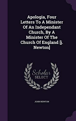 Apologia, Four Letters to a Minister of an Independant Church, by a Minister of the Church of England [J. Newton] (Hardback) - John Newton