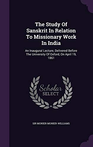 9781348028307: The Study Of Sanskrit In Relation To Missionary Work In India: An Inaugural Lecture, Delivered Before The University Of Oxford, On April 19, 1861