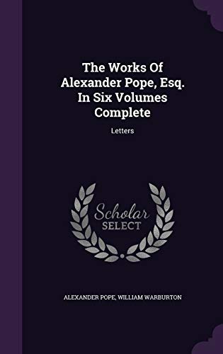 9781348035008: The Works Of Alexander Pope, Esq. In Six Volumes Complete: Letters