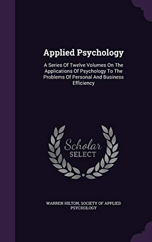 Applied Psychology: A Series of Twelve Volumes on the Applications of Psychology to the Problems of Personal and Business Efficiency (Hardback) - Warren Hilton